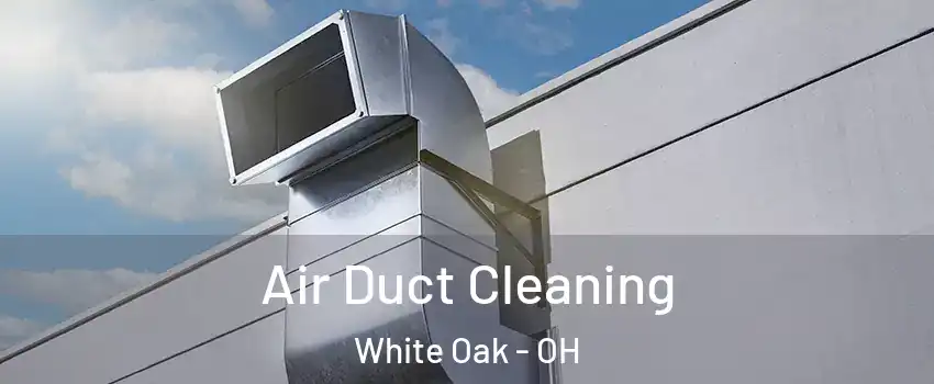  Air Duct Cleaning White Oak - OH