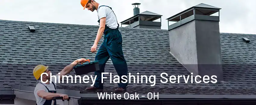  Chimney Flashing Services White Oak - OH