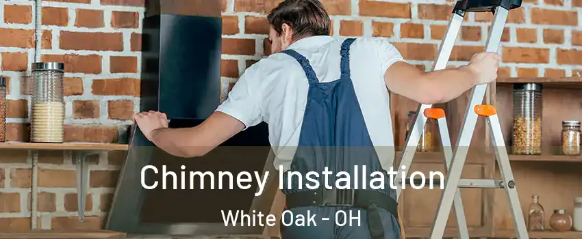  Chimney Installation White Oak - OH