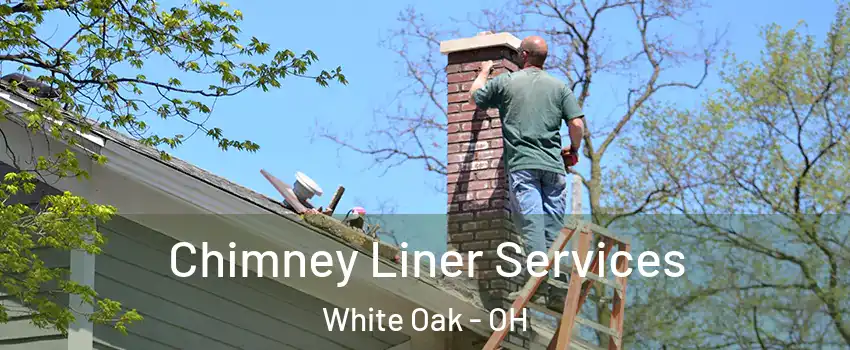  Chimney Liner Services White Oak - OH