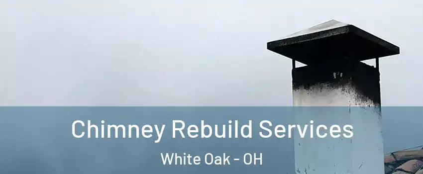  Chimney Rebuild Services White Oak - OH
