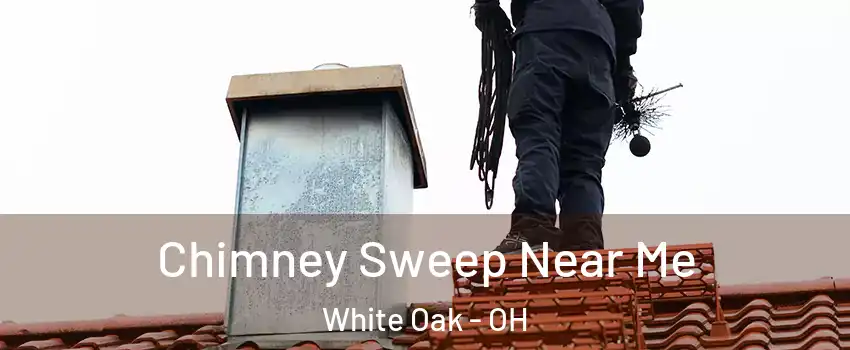  Chimney Sweep Near Me White Oak - OH
