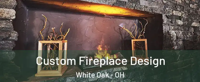  Custom Fireplace Design White Oak - OH
