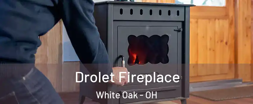  Drolet Fireplace White Oak - OH