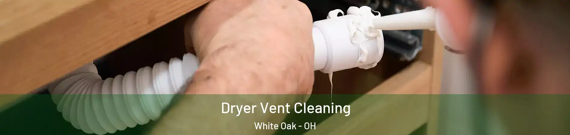  Dryer Vent Cleaning White Oak - OH