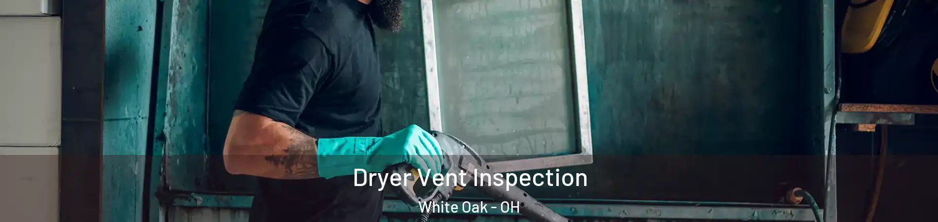  Dryer Vent Inspection White Oak - OH