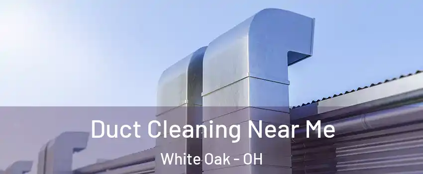  Duct Cleaning Near Me White Oak - OH