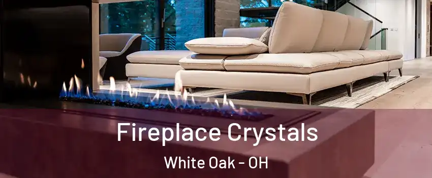  Fireplace Crystals White Oak - OH