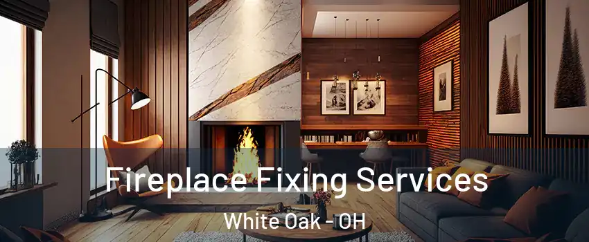  Fireplace Fixing Services White Oak - OH