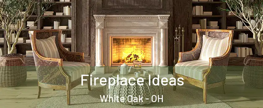  Fireplace Ideas White Oak - OH