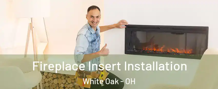  Fireplace Insert Installation White Oak - OH