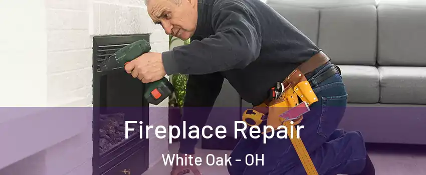  Fireplace Repair White Oak - OH
