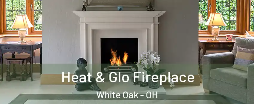  Heat & Glo Fireplace White Oak - OH