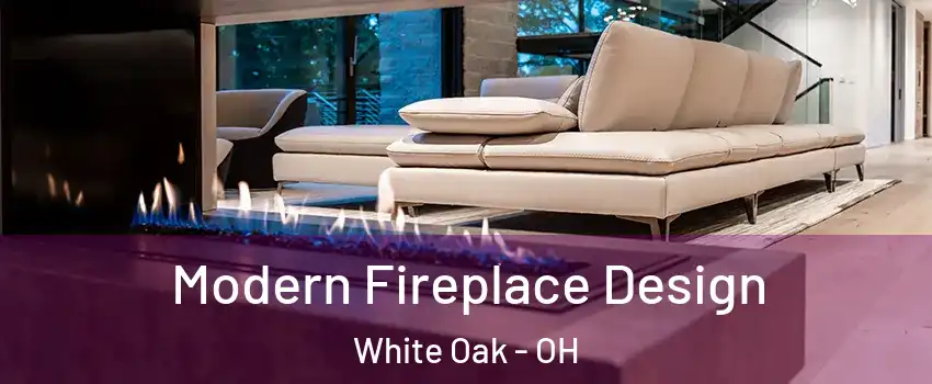  Modern Fireplace Design White Oak - OH