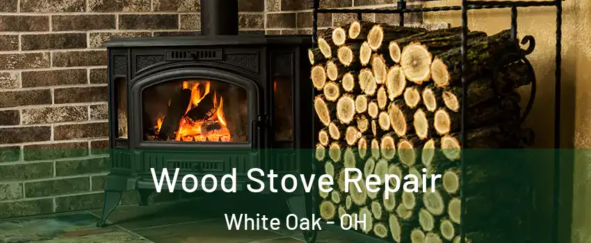  Wood Stove Repair White Oak - OH
